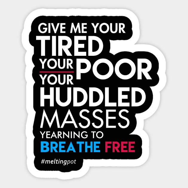 Give Me Your Tired Your Poor - Immigrant T-Shirt Sticker by Boots